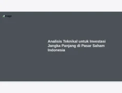 Analisis Teknikal untuk Investasi Jangka Panjang di Pasar Saham Indonesia