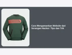 Cara Mengamankan Website dari Serangan Hacker: Tips dan Trik