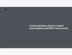 Hosting Windows Murah & Stabil untuk Aplikasi ASP.NET: Solusi Andal