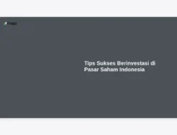 Tips Sukses Berinvestasi di Pasar Saham Indonesia