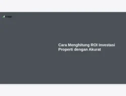 Cara Menghitung ROI Investasi Properti dengan Akurat