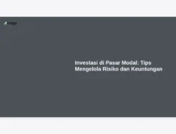 Investasi di Pasar Modal: Tips Mengelola Risiko dan Keuntungan