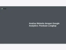 Analisa Website dengan Google Analytics: Panduan Lengkap