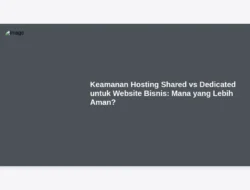 Keamanan Hosting Shared vs Dedicated untuk Website Bisnis: Mana yang Lebih Aman?