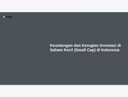 Keuntungan dan Kerugian Investasi di Saham Kecil (Small Cap) di Indonesia
