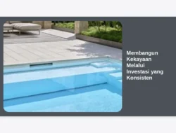 Membangun Kekayaan Melalui Investasi yang Konsisten