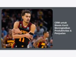 CRM untuk Bisnis Kecil: Meningkatkan Produktivitas & Penjualan