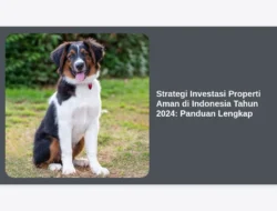 Strategi Investasi Properti Aman di Indonesia Tahun 2024: Panduan Lengkap