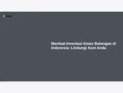 Manfaat Investasi Emas Batangan di Indonesia:  Lindungi Aset Anda