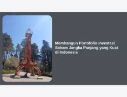 Membangun Portofolio Investasi Saham Jangka Panjang yang Kuat di Indonesia