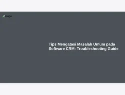 Tips Mengatasi Masalah Umum pada Software CRM: Troubleshooting Guide
