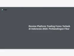 Review Platform Trading Forex Terbaik di Indonesia 2024: Perbandingan Fitur
