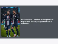 Analisis Data CRM untuk Pengambilan Keputusan Bisnis yang Lebih Baik di Indonesia