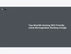 Tips Memilih Hosting SEO Friendly untuk Meningkatkan Ranking Google