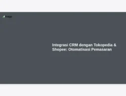 Integrasi CRM dengan Tokopedia & Shopee: Otomatisasi Pemasaran