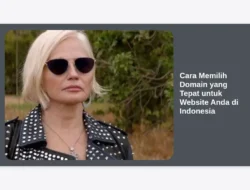 Cara Memilih Domain yang Tepat untuk Website Anda di Indonesia