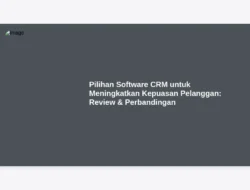 Pilihan Software CRM untuk Meningkatkan Kepuasan Pelanggan: Review & Perbandingan