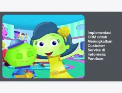 Implementasi CRM untuk Meningkatkan Customer Service di Indonesia:  Panduan