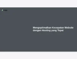 Mengoptimalkan Kecepatan Website dengan Hosting yang Tepat