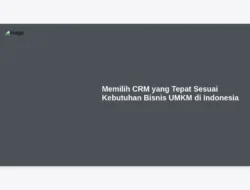 Memilih CRM yang Tepat Sesuai Kebutuhan Bisnis UMKM di Indonesia
