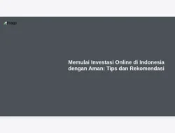 Memulai Investasi Online di Indonesia dengan Aman: Tips dan Rekomendasi