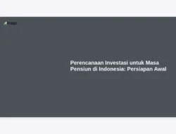 Perencanaan Investasi untuk Masa Pensiun di Indonesia: Persiapan Awal