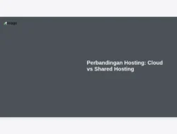 Perbandingan Hosting: Cloud vs Shared Hosting