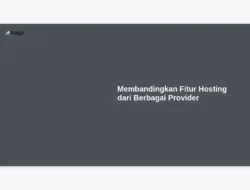 Membandingkan Fitur Hosting dari Berbagai Provider