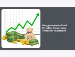 Menggunakan Aplikasi Investasi Online yang Aman dan Terpercaya