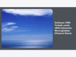 Software CRM Terbaik untuk UKM Indonesia: Meningkatkan Efisiensi Bisnis